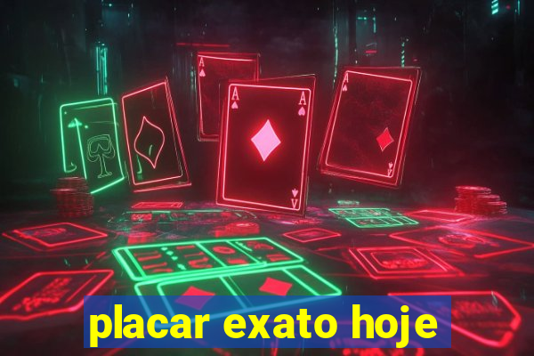 placar exato hoje